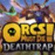 Orcs Must Die: Deathtrap